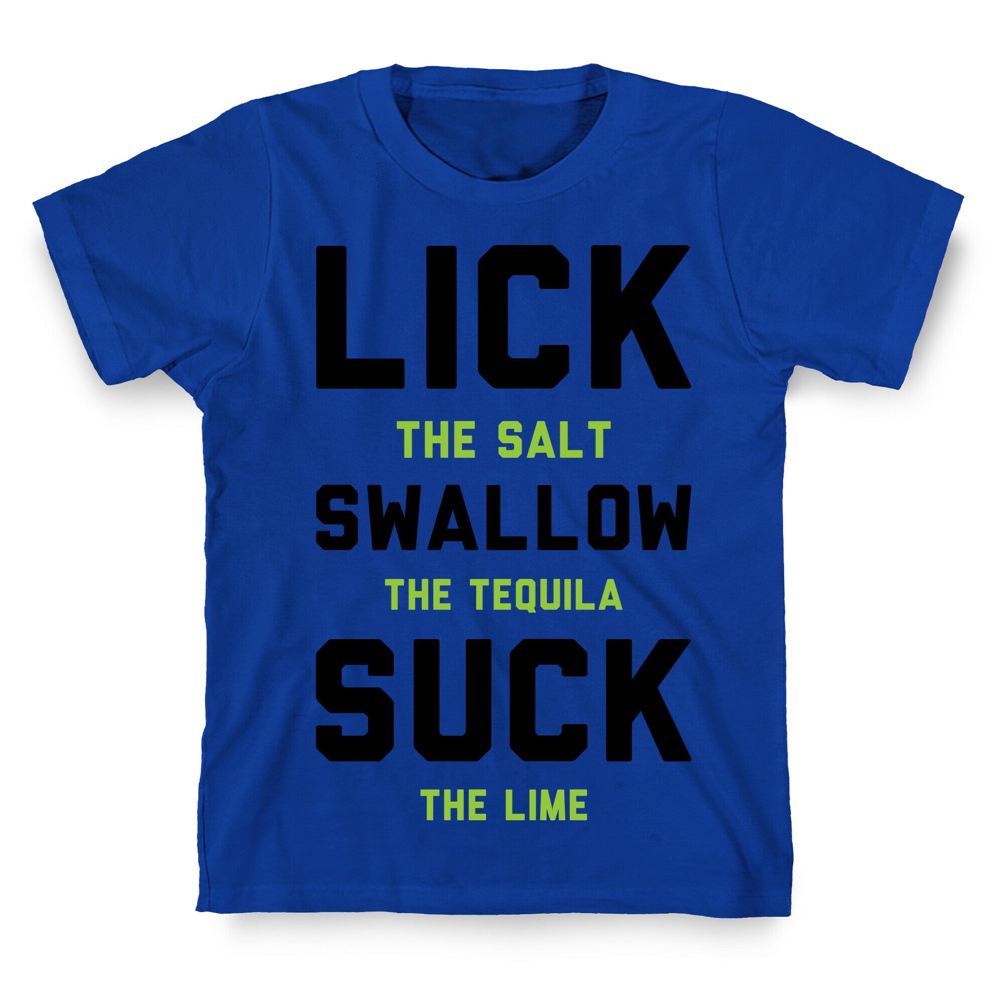 Lick The Salt Swallow The Tequila Suck the Lime T-Shirt